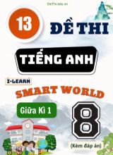 Tuyển tập 13 Đề thi Tiếng Anh Lớp 8 Smart World giữa Kì 1 (Kèm đáp án)